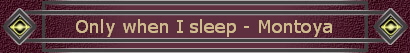 Only when I sleep - Montoya